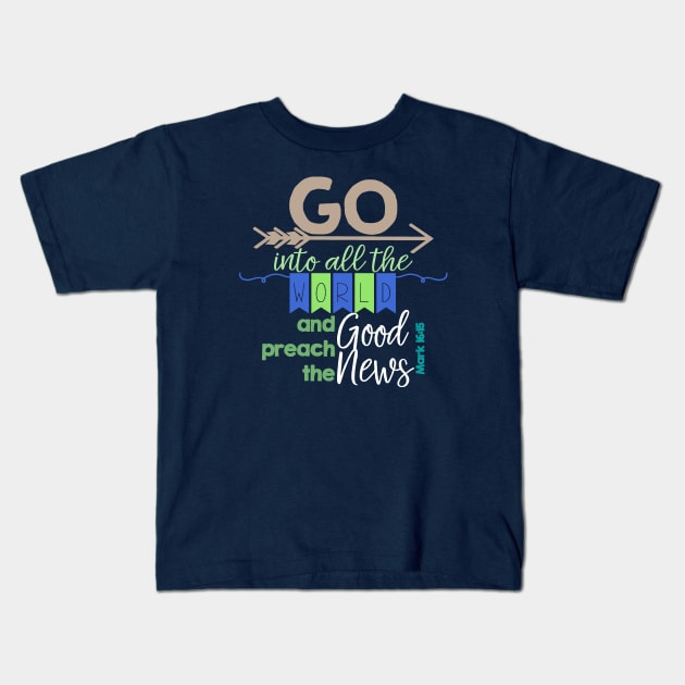 Go Into All The World - Verse - Mark 16:15 Kids T-Shirt by Corner Farmhouse Shop